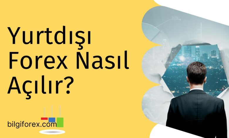 Yurtdışı Forex Nasıl Açılır